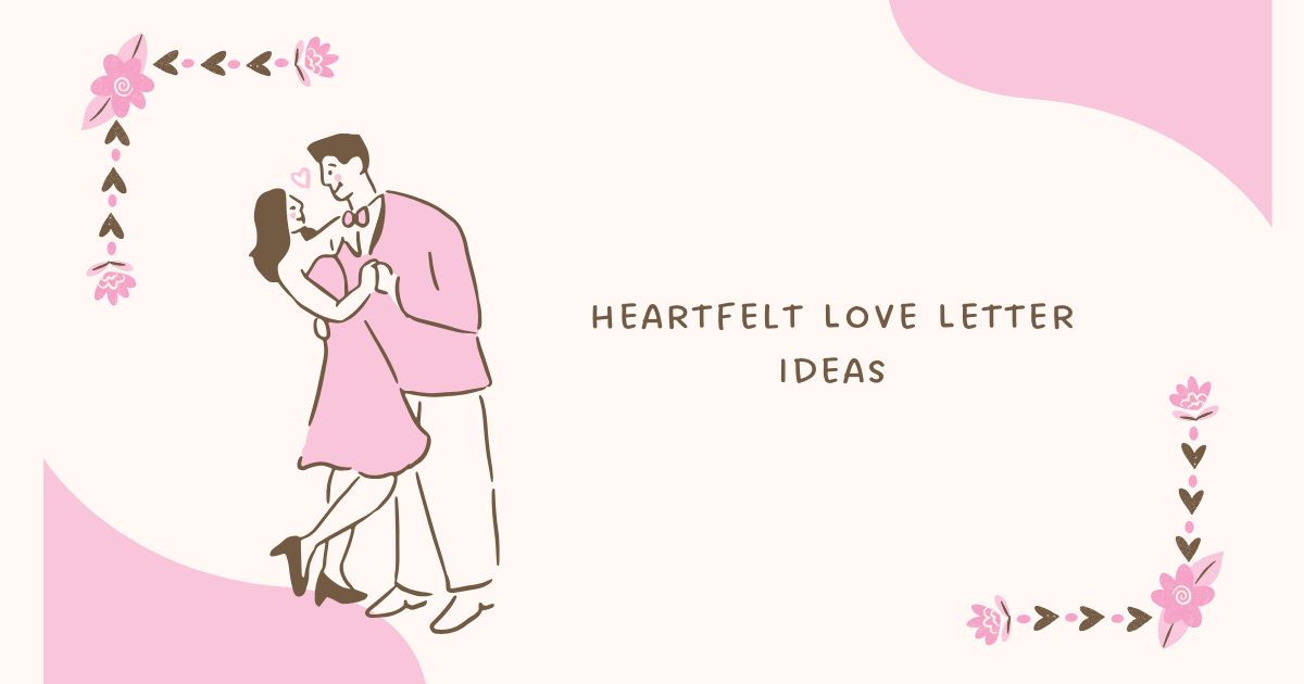Heartfelt Love Letter Ideas to Express Your Feeling